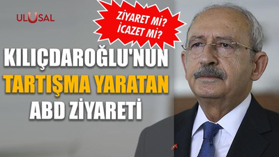 Kılıçdaroğlu'nun tartışma yaratan ABD ziyareti: Ziyaret mi? İcazet mi?